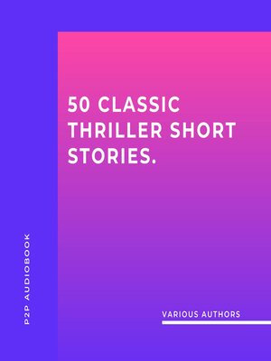 cover image of 50 Classic Thriller Short Stories. Works by Edgar Allan Poe, Arthur Conan Doyle, Edgar Wallace, Edith Nesbit... and Many More! (Unabridged)